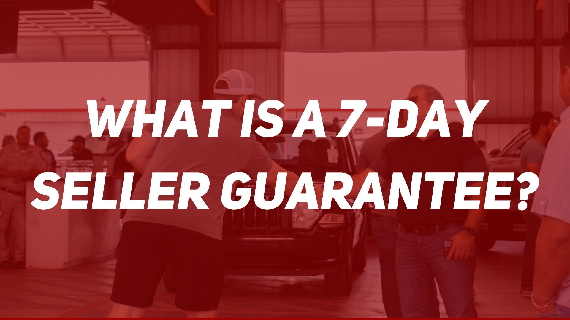 What is a 7 Day Seller Guarantee at an Auto Auction?