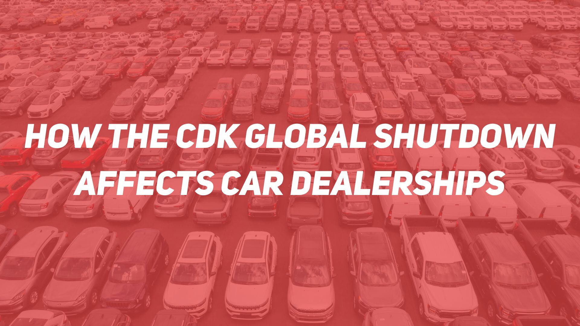 How the CDK Global Shutdown Affects Car Dealerships