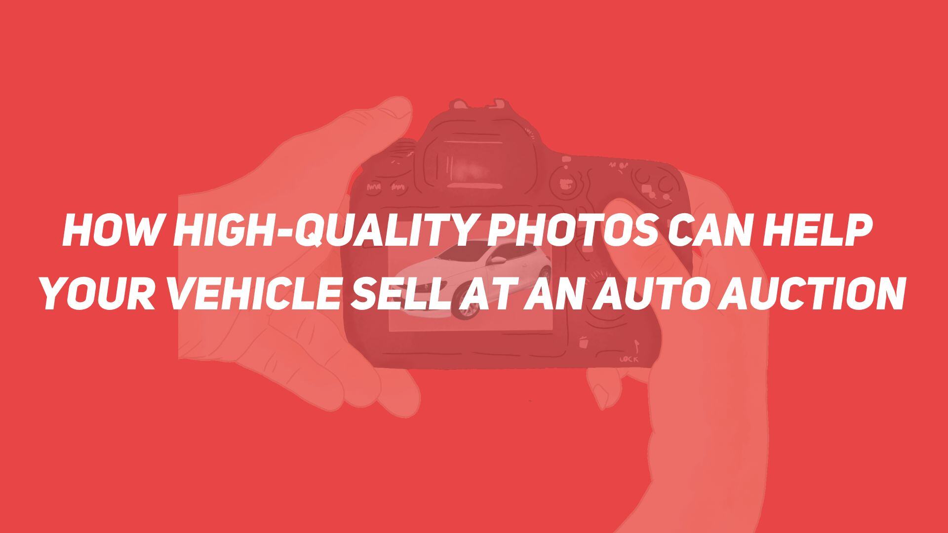 How High-Quality Photos Can Help Your Vehicle Sell at an Auto Auction