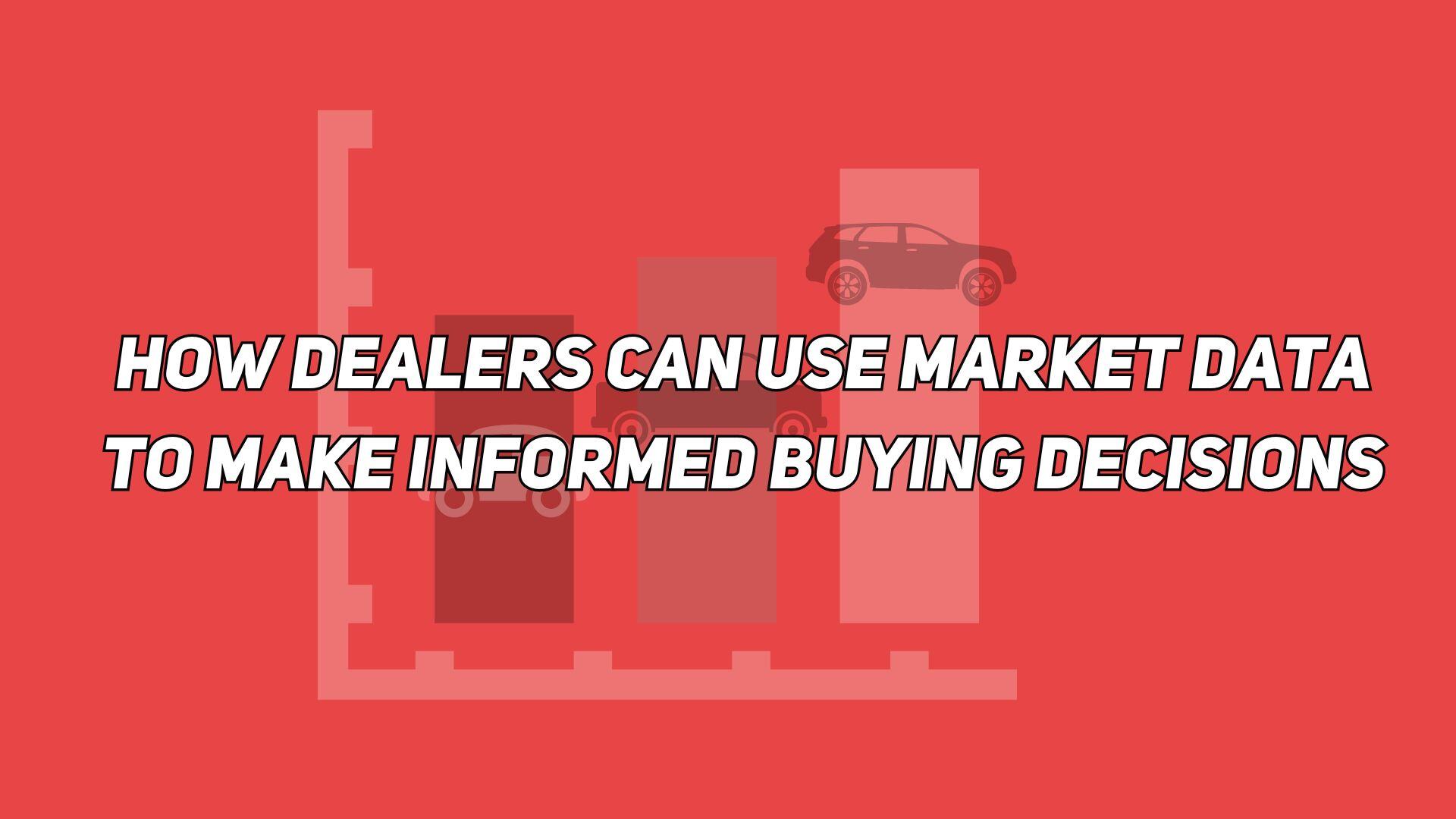 How Dealers Can Use Market Data to Make Informed Buying Decisions