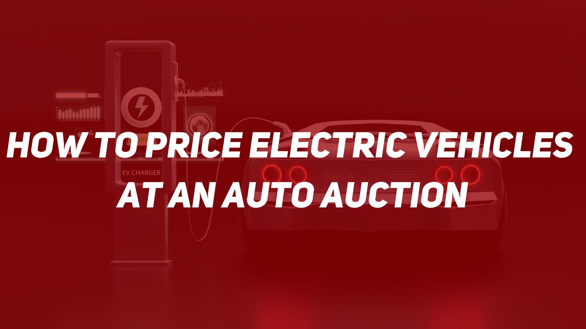 How to Price Electric Vehicles at an Auto Auction