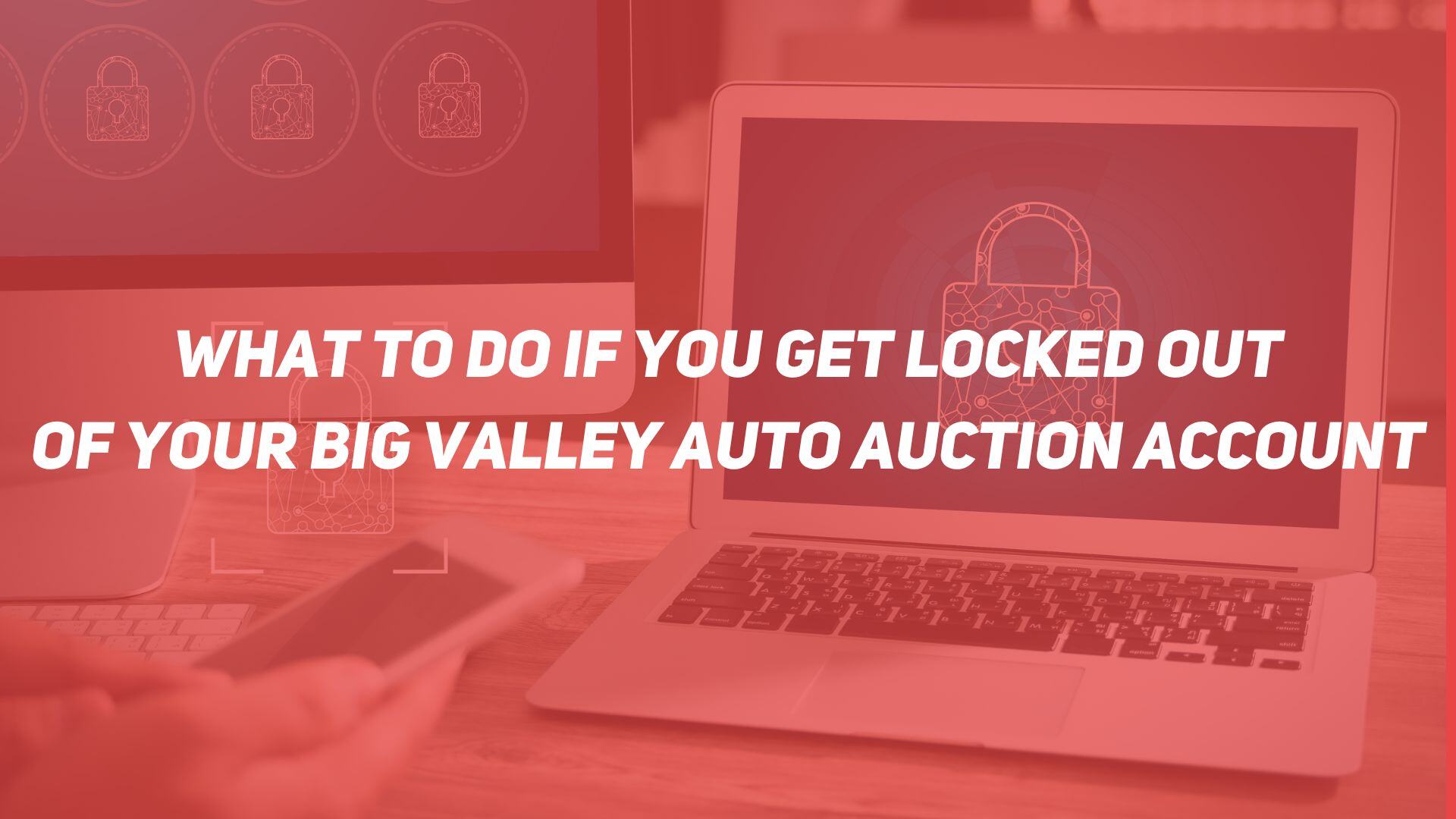 What To Do if You Get Locked Out of Your Big Valley Auto Auction Account