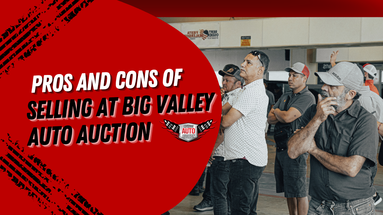 Pros and Cons of Selling at Big Valley Auto Auction